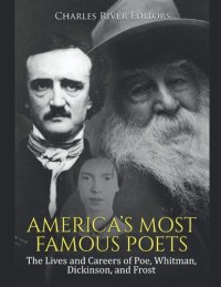 cover of the book America’s Most Famous Poets: The Lives and Careers of Poe, Whitman, Dickinson, and Frost