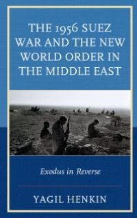 cover of the book The 1956 Suez War and the New World Order in the Middle East : Exodus in Reverse