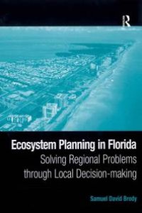 cover of the book Ecosystem Planning in Florida : Solving Regional Problems Through Local Decision-Making