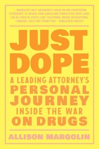 cover of the book Just Dope: A Leading Attorney's Personal Journey Inside the War on Drugs