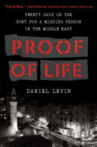 cover of the book Proof of Life: Twenty Days on the Hunt for a Missing Person in the Middle East