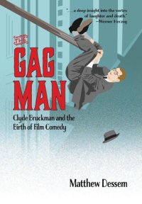 cover of the book The Gag Man: Clyde Bruckman and the Birth of Film Comedy