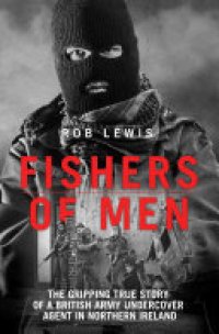 cover of the book Fishers of Men - The Gripping True Story of a British Undercover Agent in Northern Ireland