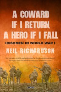 cover of the book A Coward if I Return, A Hero if I Fall: Stories of Irishmen in World War I