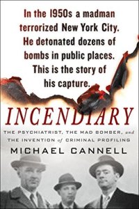 cover of the book Incendiary: The Psychiatrist, the Mad Bomber, and the Invention of Criminal Profiling