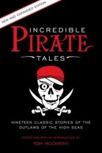 cover of the book Incredible Pirate Tales : Nineteen Classic Stories Of The Outlaws Of The High Seas