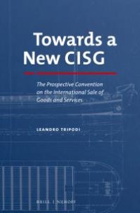 cover of the book Towards a New CISG : The Prospective Convention on the International Sale of Goods and Services