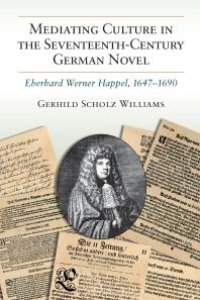 cover of the book Mediating Culture in the Seventeenth-Century German Novel : Eberhard Werner Happel, 1647-1690