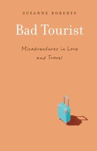 cover of the book Bad Tourist: Misadventures in Love and Travel