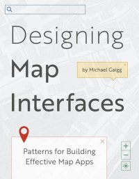 cover of the book Designing Map Interfaces: Patterns for Building Effective Map Apps