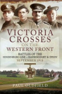 cover of the book Victoria Crosses on the Western Front  Battles of the Hindenburg Line - Havrincourt and Épehy: Sep-18