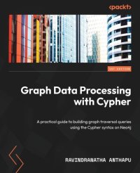 cover of the book Graph Data Processing with Cypher: A practical guide to building graph traversal queries using the Cypher syntax on Neo4j