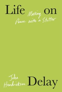 cover of the book Life on Delay: Making Peace with a Stutter