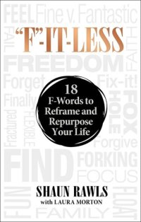 cover of the book "F"-It-Less: 18 F-Words to Reframe and Repurpose Your Life