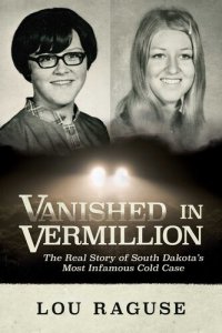 cover of the book Vanished in Vermillion: The Real Story of South Dakota’s Most Infamous Cold Case