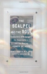 cover of the book The Scalpel and the Soul: Encounters with Surgery, the Supernatural, and the Healing Power of Hope