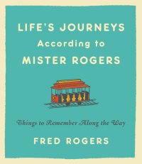 cover of the book Life's Journeys According to Mister Rogers: Things to Remember Along the Way