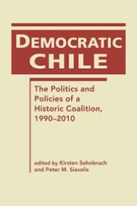 cover of the book Democratic Chile : The Politics and Policies of a Historic Coalition, 1990-2010