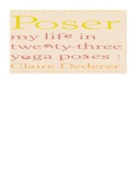 cover of the book Poser: My Life in Twenty-three Yoga Poses