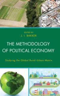 cover of the book The Methodology of Political Economy: Studying the Global Rural–Urban Matrix