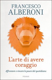 cover of the book L'arte di avere coraggio. Affrontare e vincere le paure del quotidiano