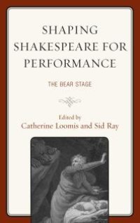 cover of the book Shaping Shakespeare for Performance : The Bear Stage