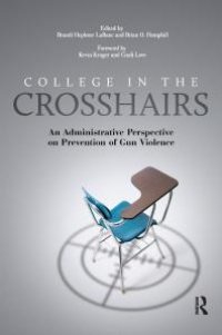 cover of the book College in the Crosshairs : An Administrative Perspective on Prevention of Gun Violence