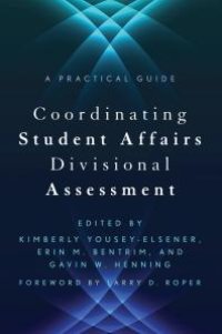 cover of the book Coordinating Student Affairs Divisional Assessment : A Practical Guide