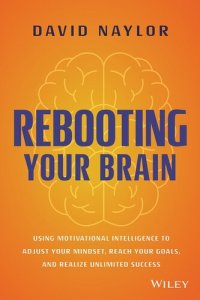 cover of the book Rebooting Your Brain: Using Motivational Intelligence to Adjust Your Mindset, Reach Your Goals, and Realize Unlimited Success