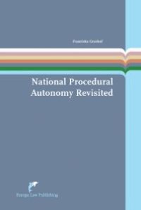 cover of the book National Procedural Autonomy Revisited : Consequences of Differences in National Administrative Litigation Rules for the Enforcement of European Union Environmental Law - the Case of the EIA Directive