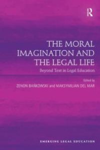 cover of the book The Moral Imagination and the Legal Life : Beyond Text in Legal Education