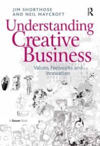 cover of the book Understanding Creative Business : Values, Networks and Innovation