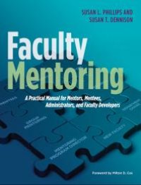 cover of the book Faculty Mentoring : A Practical Manual for Mentors, Mentees, Administrators, and Faculty Developers