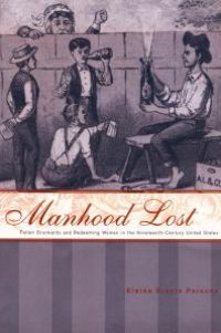 cover of the book Manhood Lost : Fallen Drunkards and Redeeming Women in the Nineteenth-Century United States