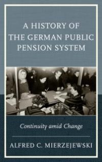 cover of the book A History of the German Public Pension System : Continuity amid Change