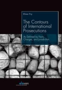 cover of the book The Contours of International Prosecutions : As Defined by Facts, Charges, and Jurisdiction