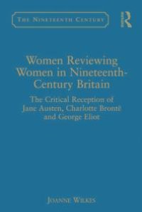 cover of the book Women Reviewing Women in Nineteenth-Century Britain : The Critical Reception of Jane Austen, Charlotte Brontë and George Eliot