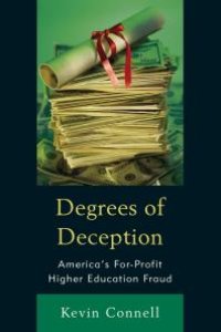 cover of the book Degrees of Deception : America's For-Profit Higher Education Fraud