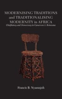 cover of the book Modernising Traditions and Traditionalising Modernity in Africa : Chieftaincy and Democracy in Cameroon and Botswana