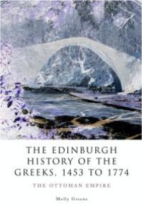 cover of the book The Edinburgh History of the Greeks, 1453 to 1768 : The Ottoman Empire