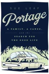 cover of the book Portage : A Family, a Canoe, and the Search for the Good Life