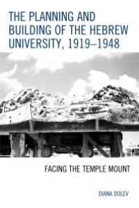 cover of the book The Planning and Building of the Hebrew University, 1919–1948 : Facing the Temple Mount