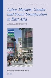 cover of the book Labor Markets, Gender and Social Stratification in East Asia : A Global Perspective