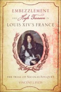 cover of the book Embezzlement and High Treason Louis XIV's France : The Trial of Nicolas Fouquet