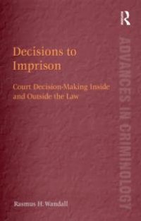 cover of the book Decisions to Imprison : Court Decision-Making Inside and Outside the Law