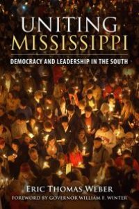 cover of the book Uniting Mississippi : Democracy and Leadership in the South