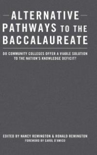 cover of the book Alternative Pathways to the Baccalaureate : Do Community Colleges Offer a Viable Solution to the Nation's Knowledge Deficit?