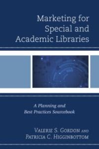 cover of the book Marketing for Special and Academic Libraries : A Planning and Best Practices Sourcebook