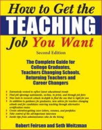 cover of the book How to Get the Teaching Job You Want : The Complete Guide for College Graduates, Teachers Changing Schools, Returning Teachers and Career Changers