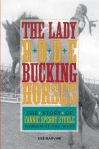 cover of the book Lady Rode Bucking Horses : The Story of Fannie Sperry Steele, Woman of the West